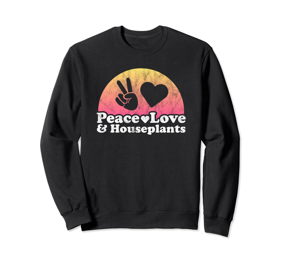 Peace Love And Houseplants Houseplant Sweatshirt - Streetwear Style Unisex