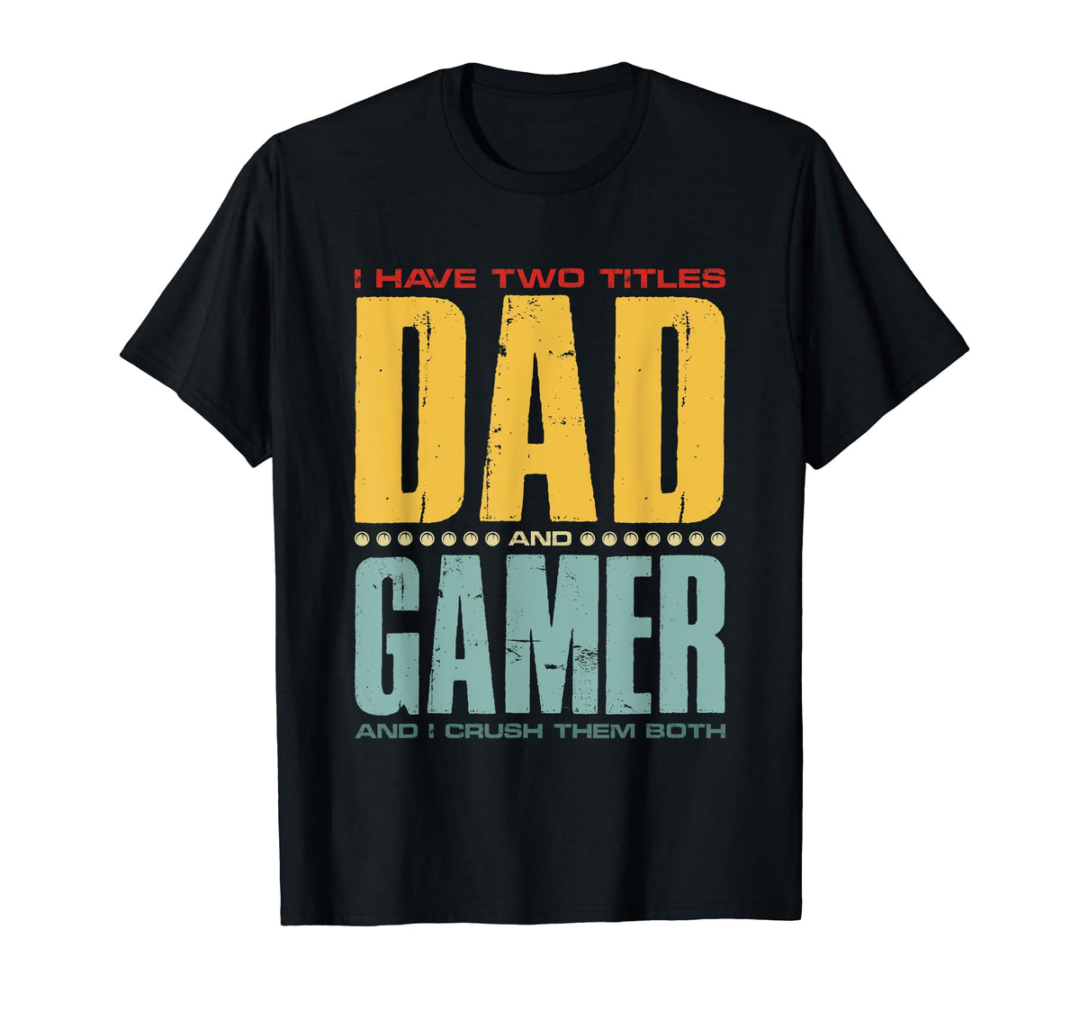 I Have Two Titles Dad And Gamer Funny T-Shirt - Minimalist Print Men Women