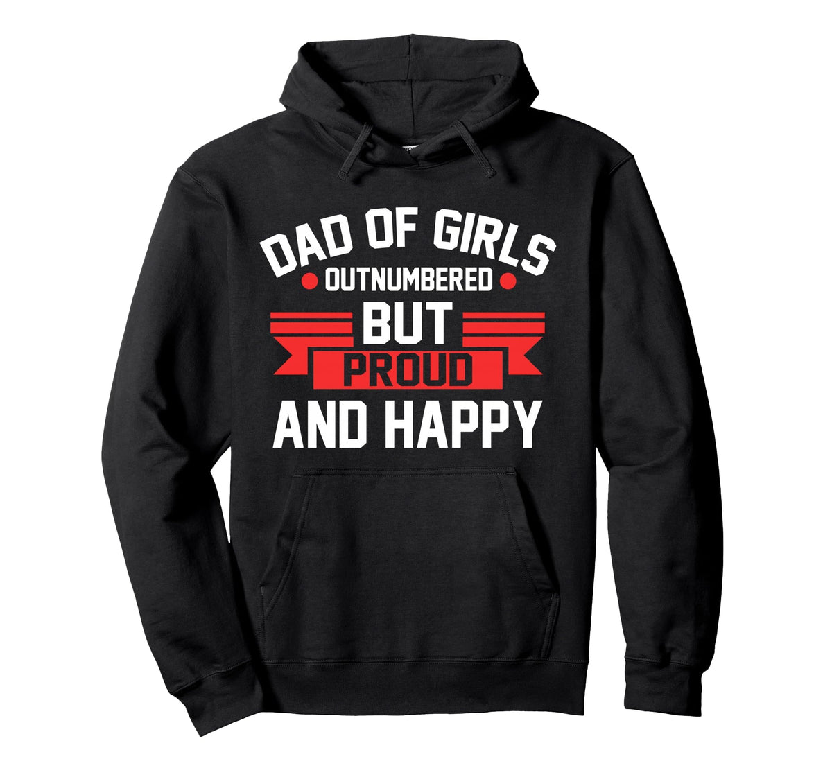 Dad Outnumbered But Proud And Hoodie - Casual Everyday Wear Men Women