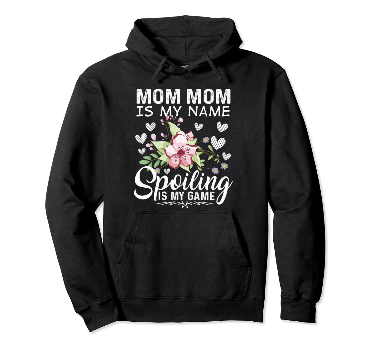 Mom Mom Is My Name Spoiling Is My Game Hoodie - Custom Art Print Men Women