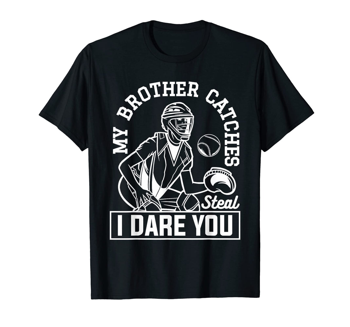 My Brother Catches Steal I Dare You T-Shirt - Unique Graphic for Adults