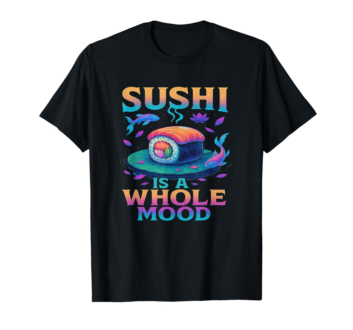 Whole Mood Sushi Art Vibes Vaporwave T-Shirt - Streetwear Style Unisex