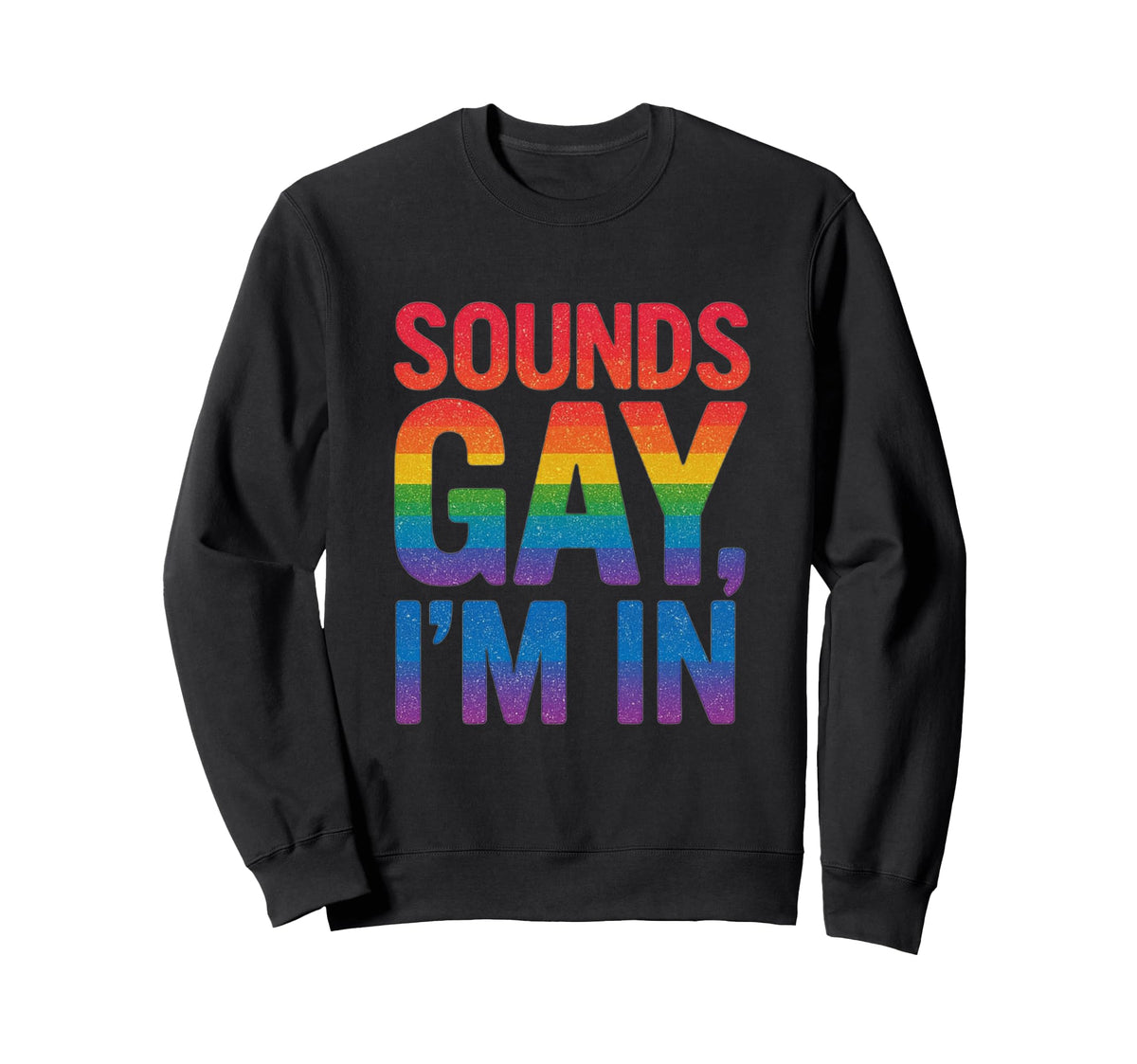 Funny Sounds Gay Im Bold Rainbow Sweatshirt - Trendy Graphic Men Women