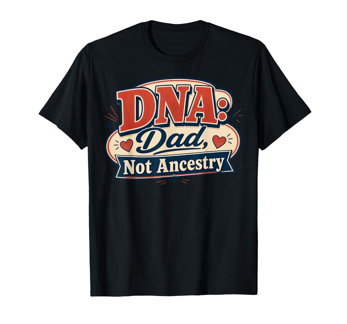 Dna Dad Not Ancestry Adoption Dad T-Shirt - Casual Everyday Wear Men Women