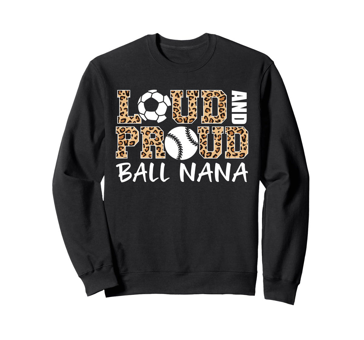 Loud And Proud Soccer Baseball Nana Sweatshirt - Streetwear Style Unisex