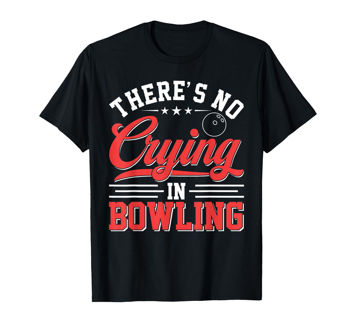 Theres No Crying Bowling Funny T-Shirt - Casual Everyday Wear Men Women