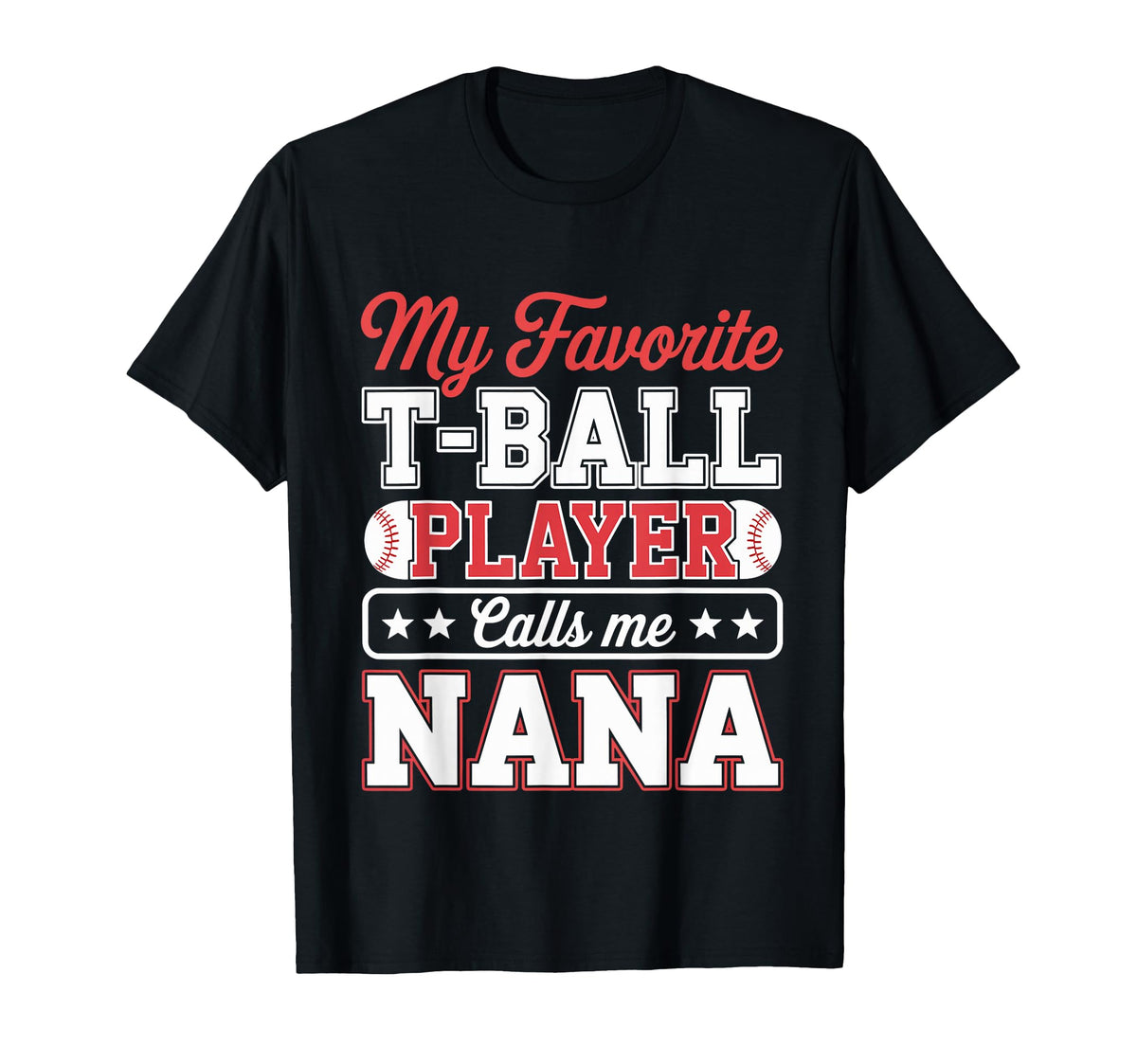 My Favorite T Ball Player Calls Me Nana T-Shirt - Custom Art Print Unisex