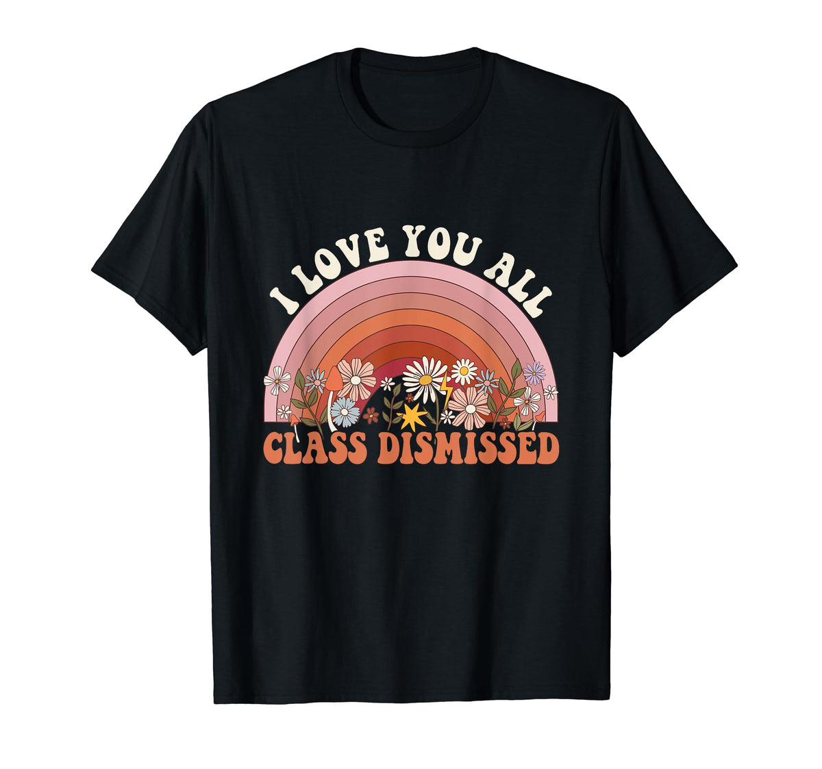 I Love You All Class Dismissed T-Shirt - Casual Everyday Wear Men Women