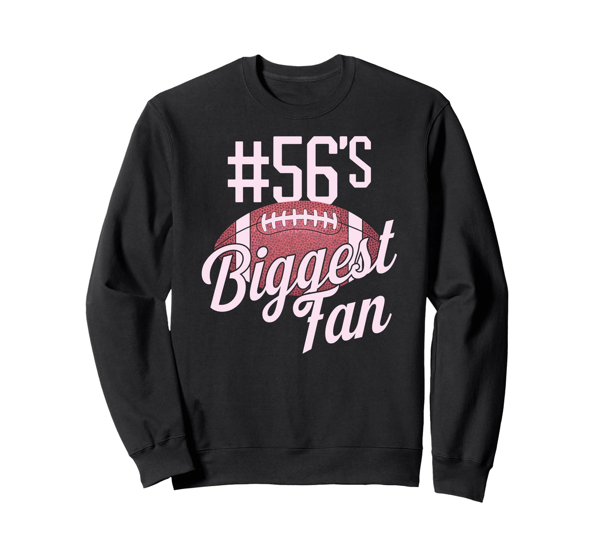 Number 56 Biggest Fan Football Sweatshirt - Casual Everyday Wear Men Women