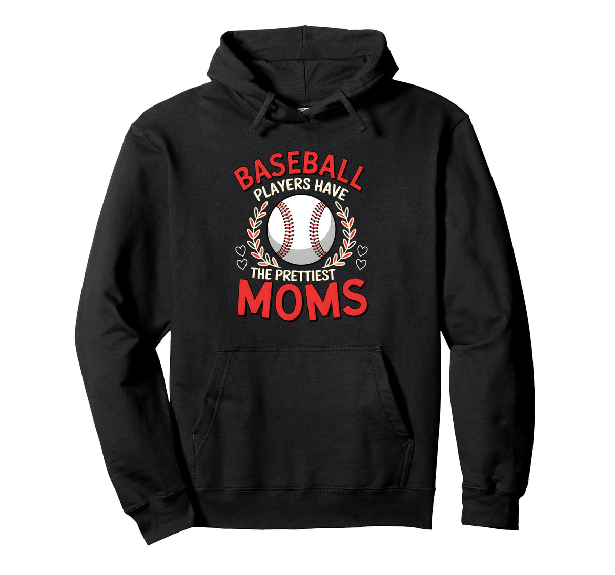 Baseball Players Have Prettiest Moms Hoodie - Casual Everyday Wear Unisex