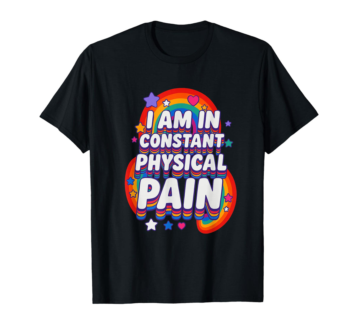 I Am Constant Physical Pain Funny T-Shirt - Casual Everyday Wear Men Women