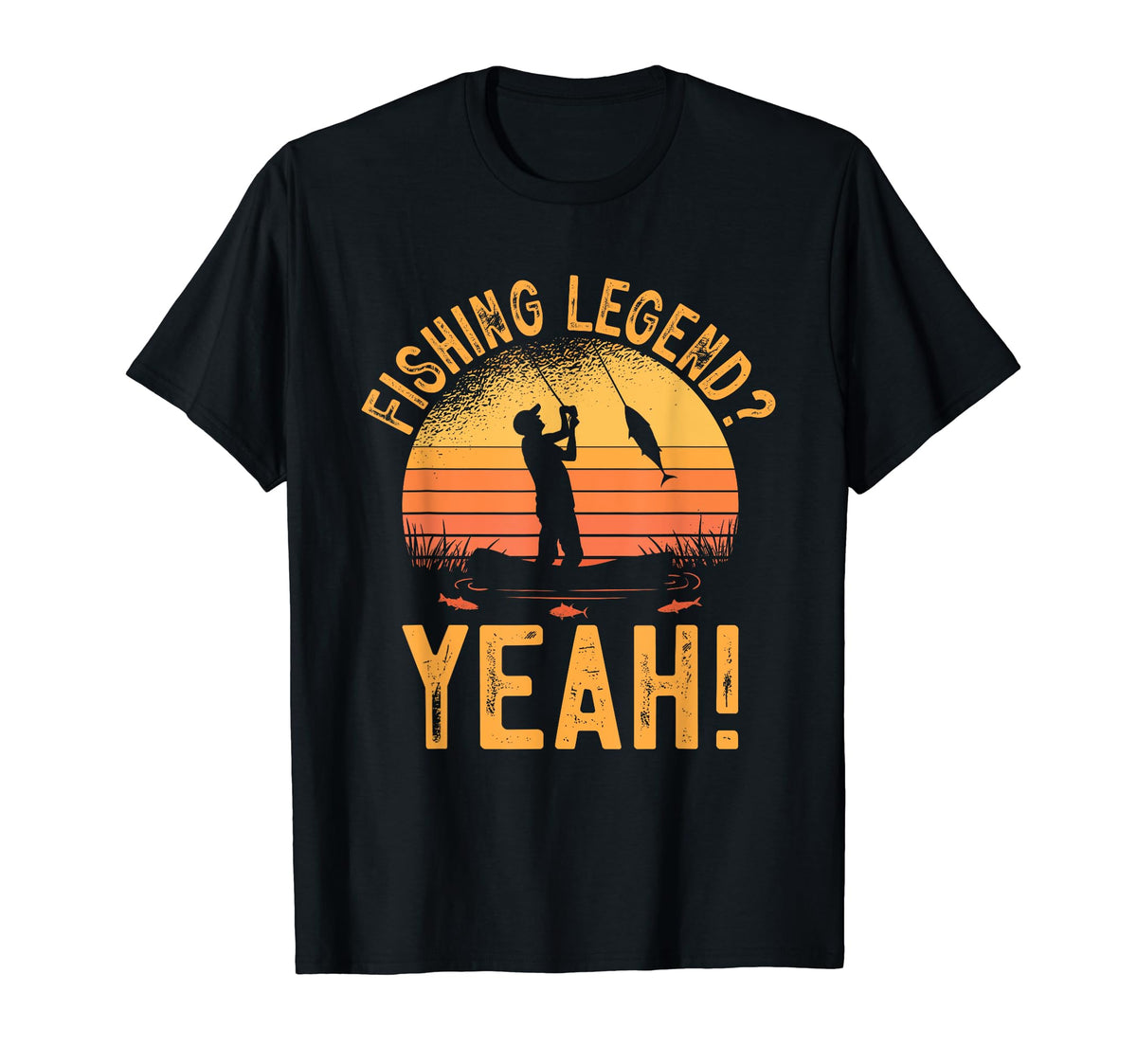 Fishing Legend Yeah Funny Fisherman Fish T-Shirt - Novelty Apparel Unisex