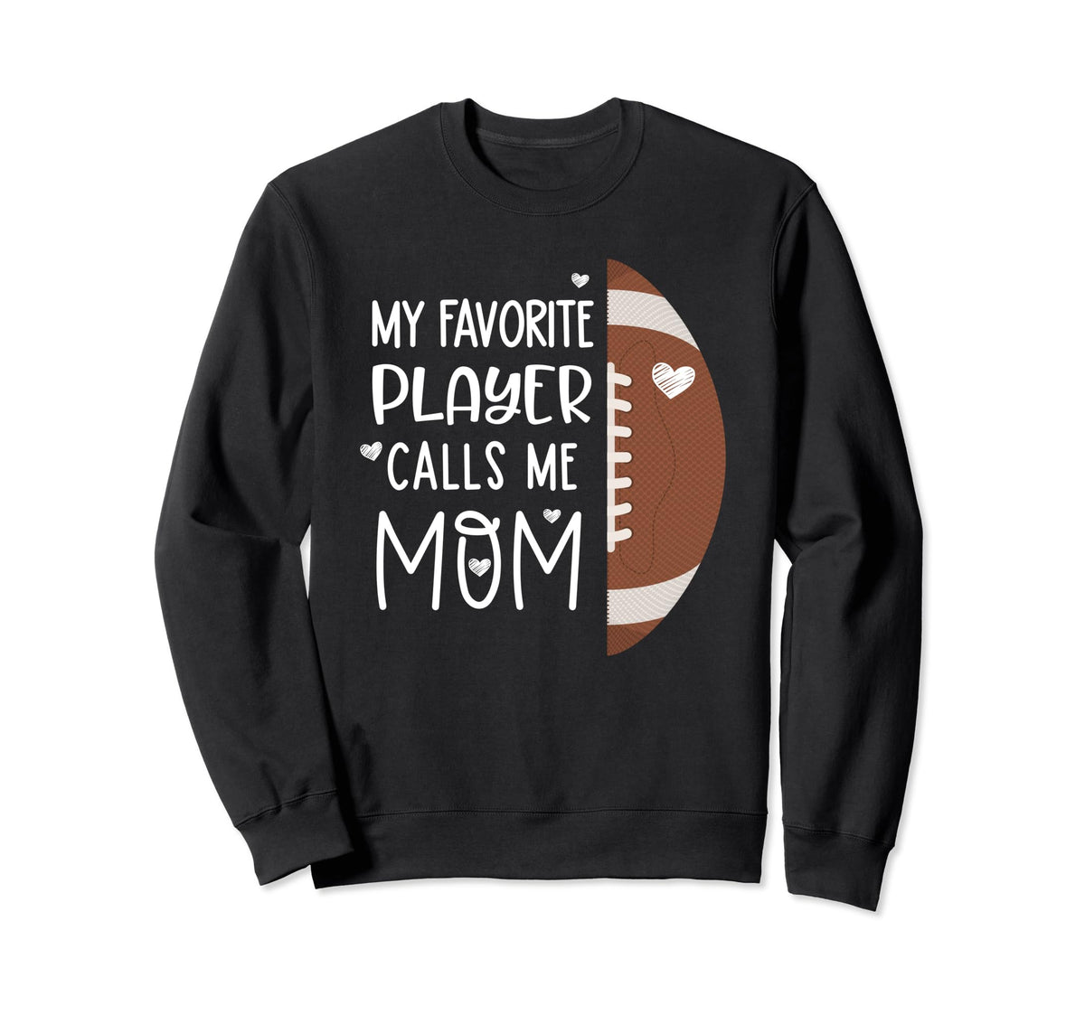 Football Mom My Favorite Sweatshirt - Casual Everyday Wear Men Women