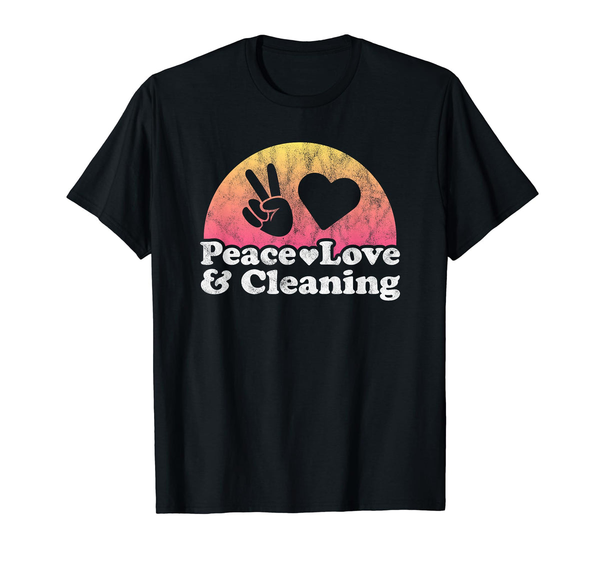 Peace Love And Cleaning Cleaner T-Shirt - Casual Everyday Wear Men Women