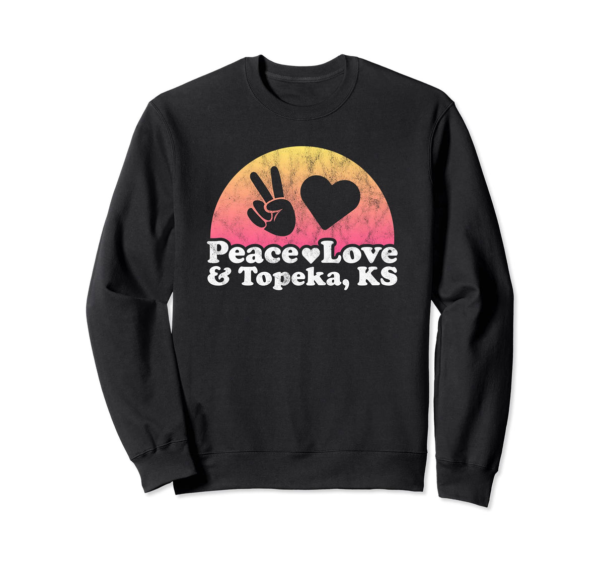 Peace Love And Topeka Ks Kansas Sweatshirt - Streetwear Style Men Women