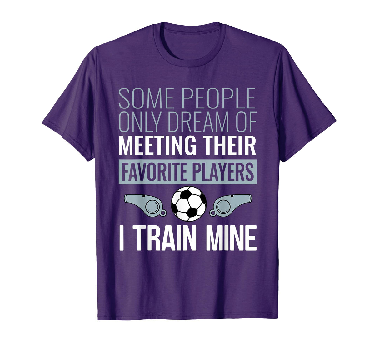 Funny Soccer Coach Trainer Team Sports T-Shirt - Novelty Apparel Men Women
