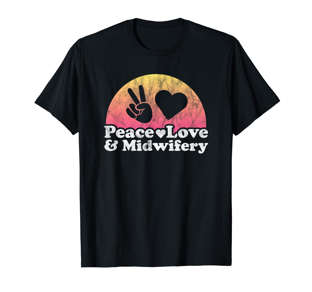 Peace Love And Midwifery Midwife T-Shirt - Casual Everyday Wear Unisex