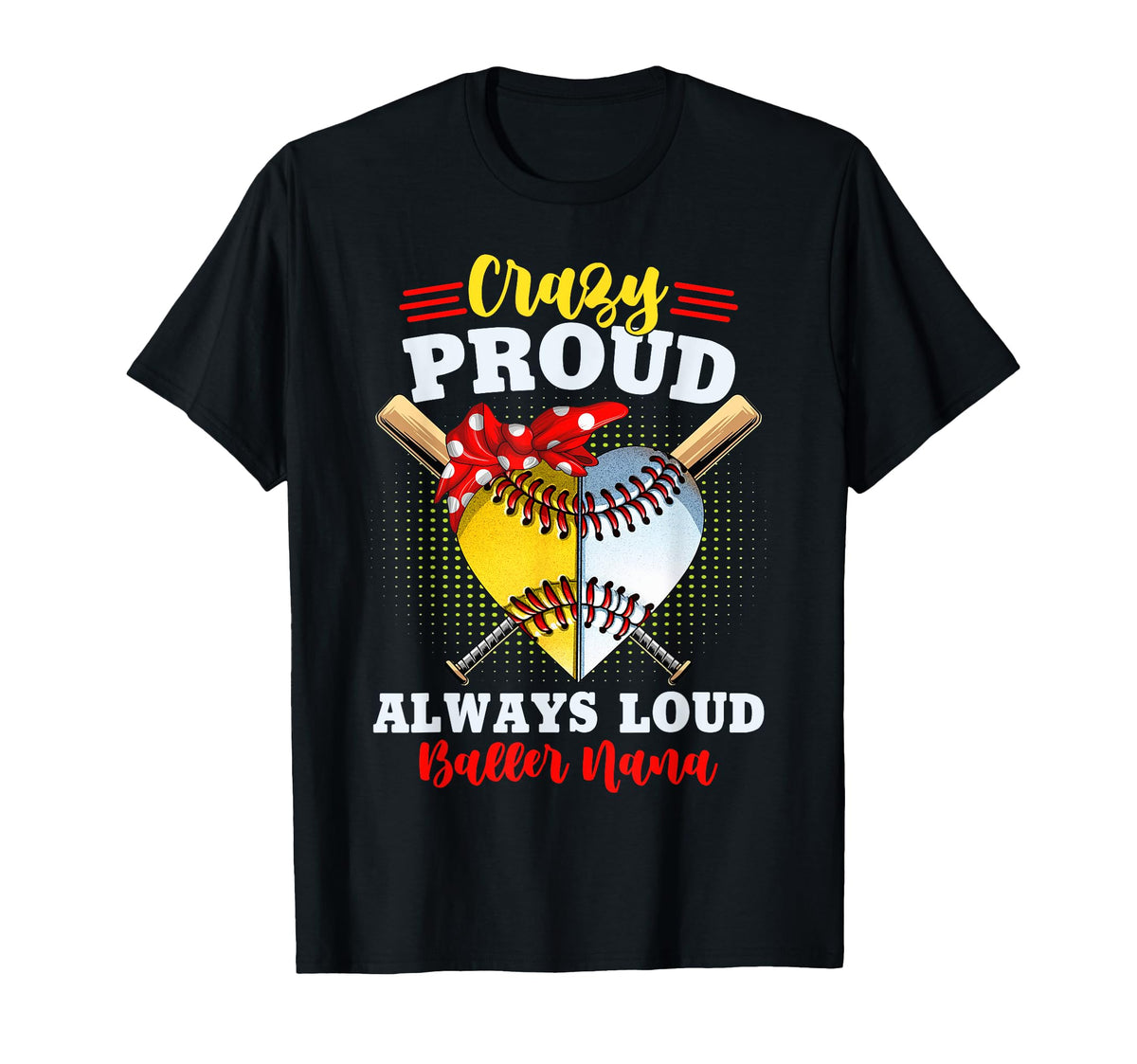 Crazy Proud Always Loud Baller Nana T-Shirt - Custom Art Print Men Women