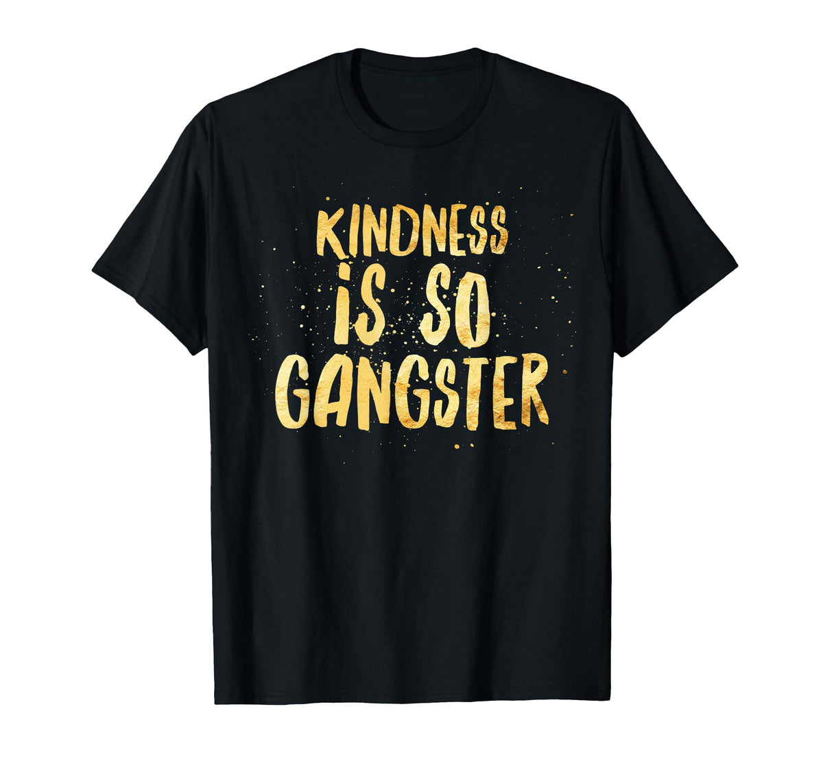 Kindness Is So Gangster Inspire T-Shirt - Streetwear Style for Adults