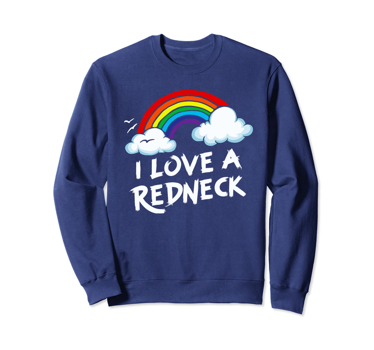 I Love Redneck Funny Southern Sweatshirt - Casual Everyday Wear Men Women