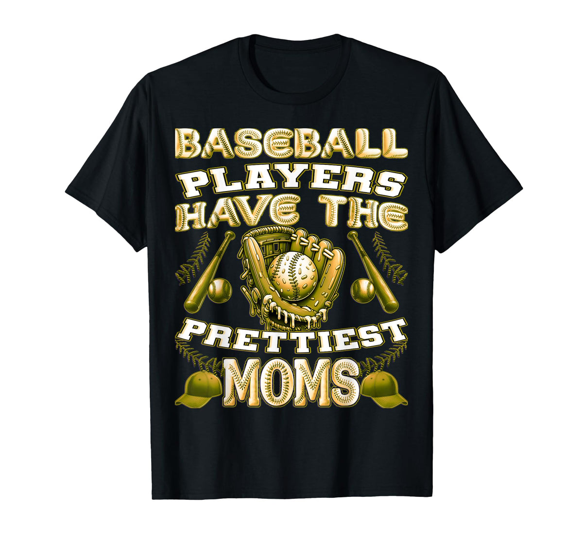 Baseball Players Have Prettiest Moms T-Shirt - Casual Everyday Wear Unisex