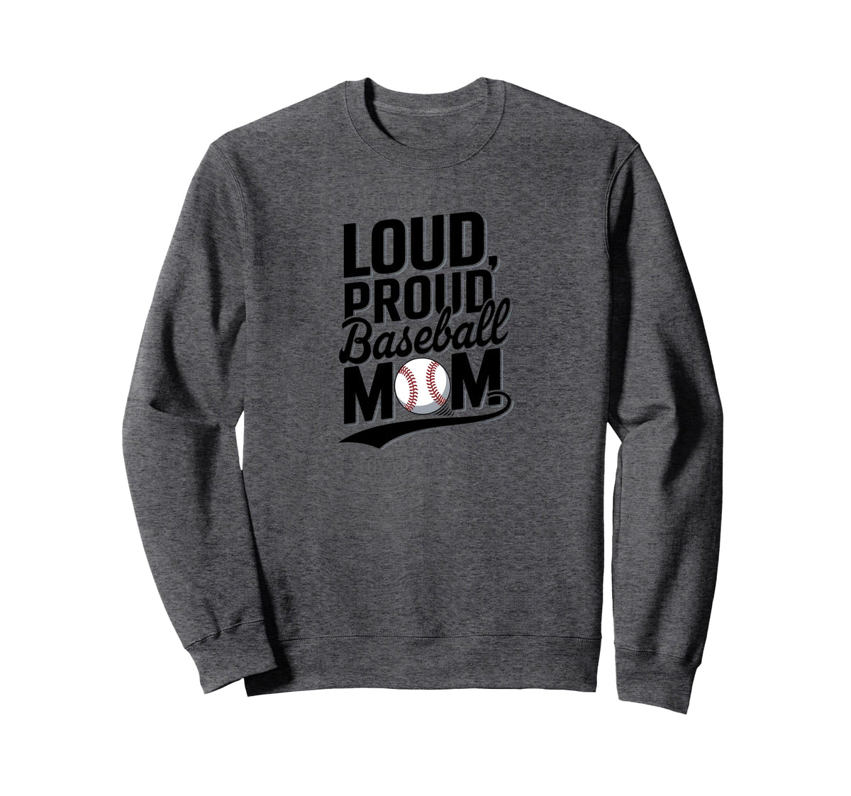 Loud Proud Baseball Mom Sports Mom Sweatshirt - Casual Everyday Wear Unisex